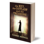 The Key, the Outlaw and the Treasure by Carrie Merrill